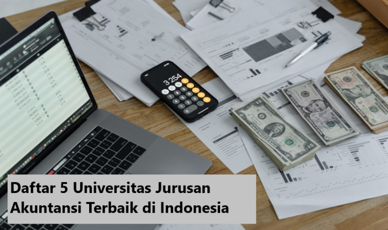 Daftar 5 Universitas Jurusan Akuntansi Terbaik di Indonesia